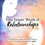 The Inner Work Of Relationships