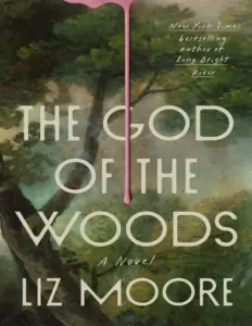 The God of the Woods Novel by Liz Moore