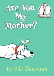 Are You My Mother? by P. D. Eastman
