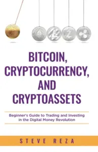 Bitcoin, Cryptocurrency, and Cryptoassets - Beginner's Guide to Trading and Investing in the Digital Money Revolution