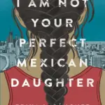 I Am Not Your Perfect Mexican Daughter