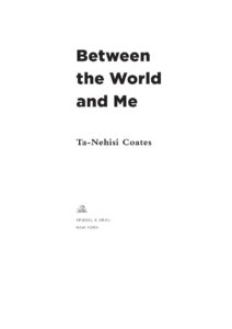 Between the World and Me by Ta-Nehisi Coates