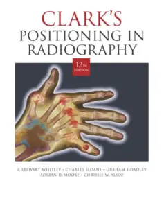 Clark's Positioning in Radiography 12th Edition