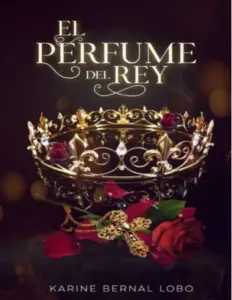 El Perfume Del Rey by Karine Bernal Lobo