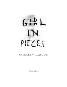 Girl In Pieces by Kathleen Glasgow
