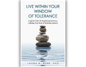 Live Within Your Window of Tolerance by Laura K. Kerr