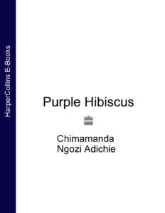 Purple Hibiscus by Chimamanda Ngozi Adichie