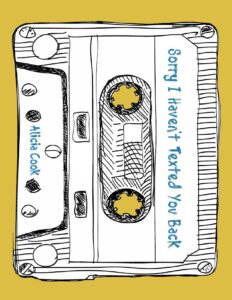 Sorry I Haven’t Texted You Back by Alicia Cook