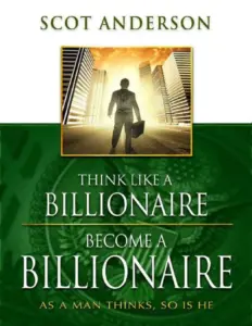 Think Like A Billionaire by Scot Anderson