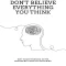 Don'T Believe Everything You Think